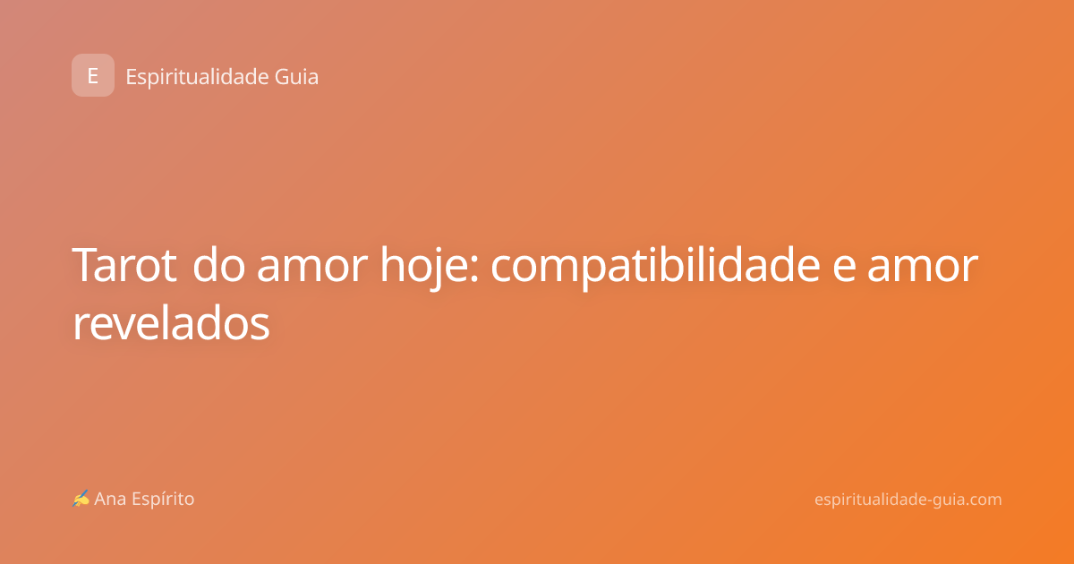 Tarot do amor hoje: compatibilidade e amor revelados