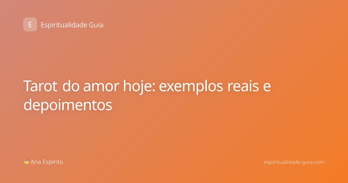Tarot do amor hoje: exemplos reais e depoimentos