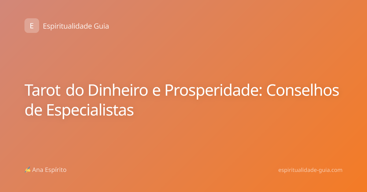 Tarot do Dinheiro e Prosperidade: Conselhos de Especialistas