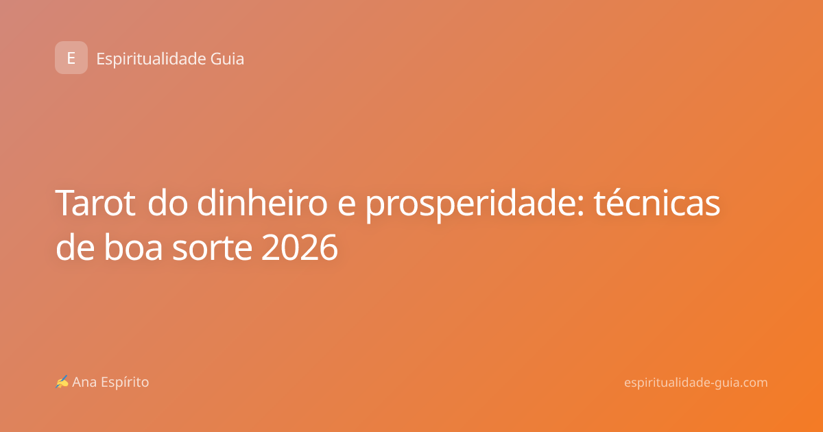 Tarot do dinheiro e prosperidade: técnicas de boa sorte 2026