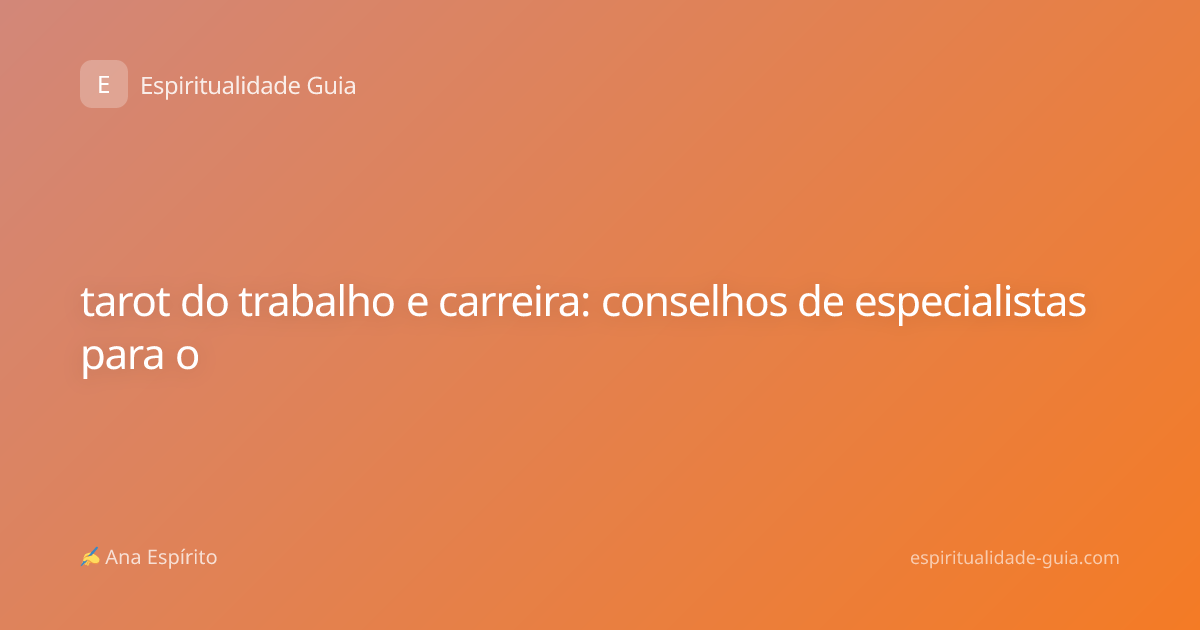 tarot do trabalho e carreira: conselhos de especialistas para o