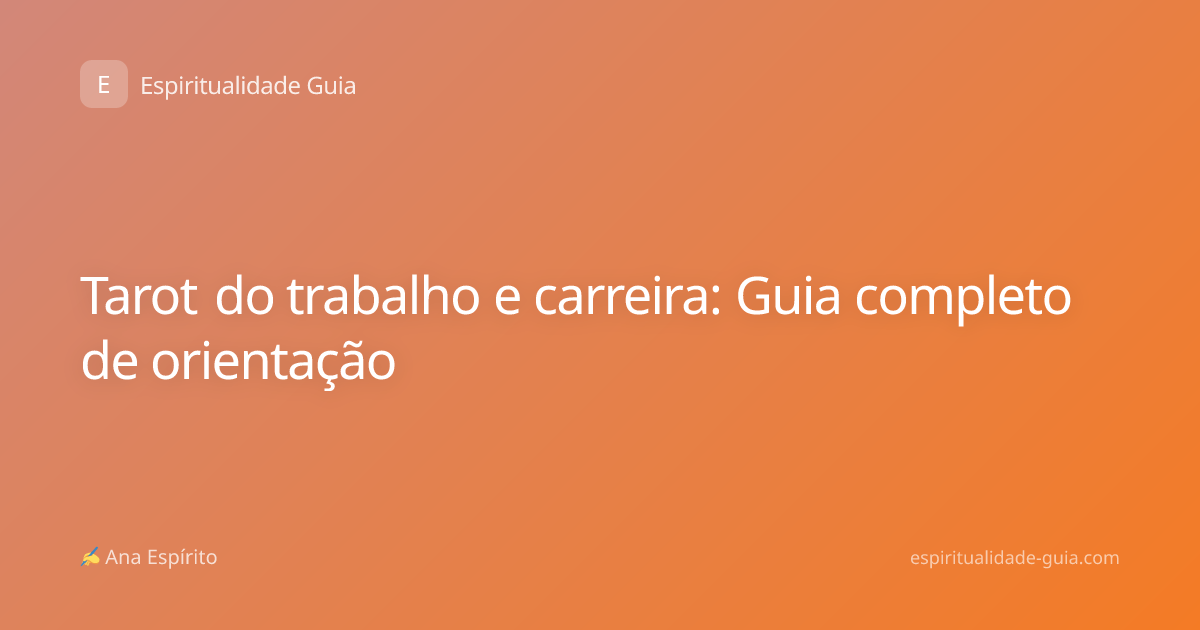 Tarot do trabalho e carreira: Guia completo de orientação