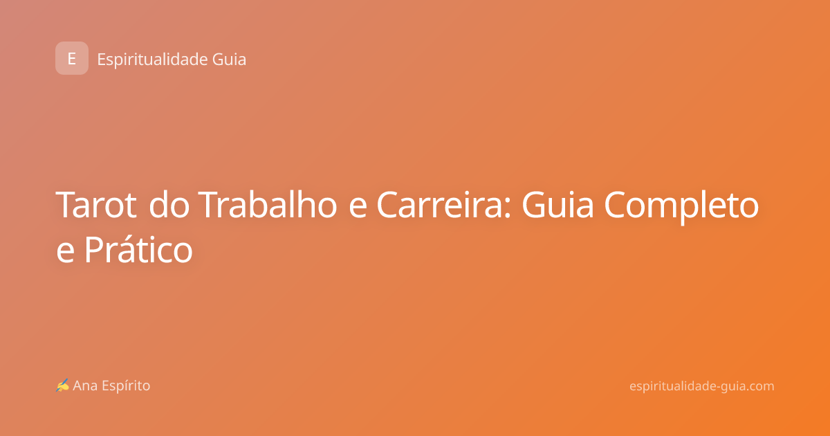 Tarot do Trabalho e Carreira: Guia Completo e Prático