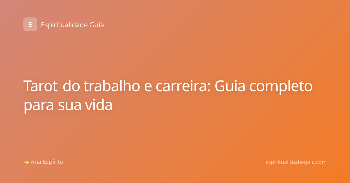 Tarot do trabalho e carreira: Guia completo para sua vida