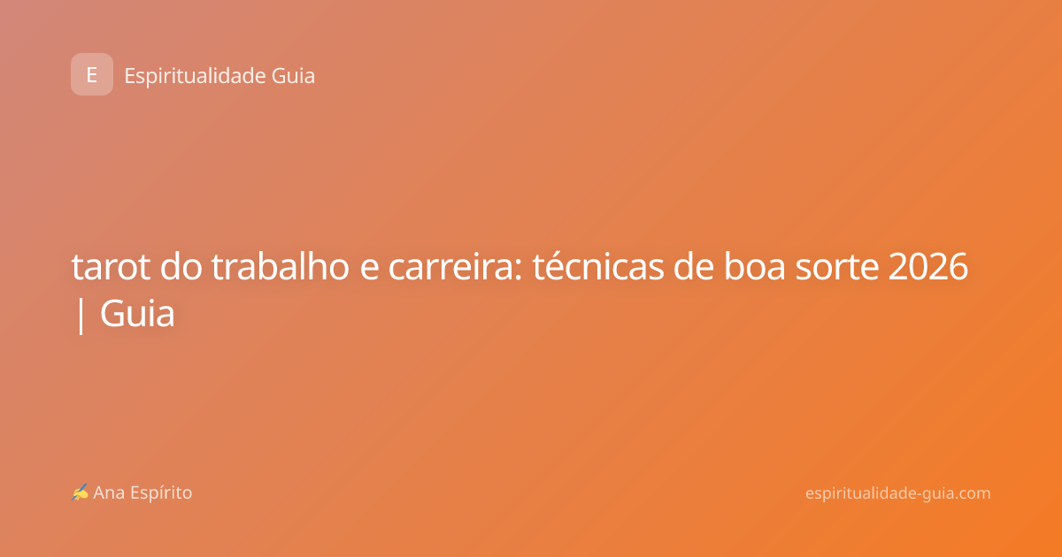 tarot do trabalho e carreira: técnicas de boa sorte 2026 | Guia