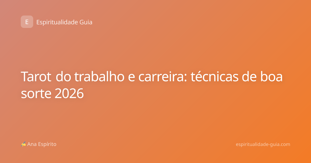 Tarot do trabalho e carreira: técnicas de boa sorte 2026