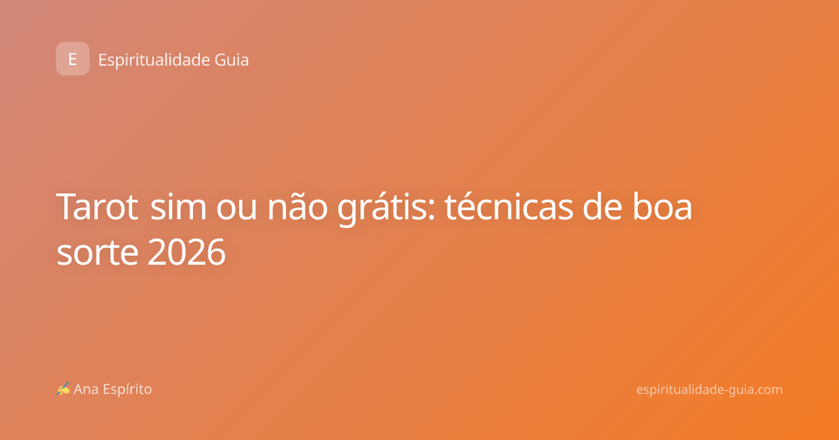 Tarot sim ou não grátis: técnicas de boa sorte 2026
